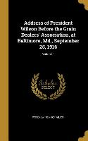 Address of President Wilson Before the Grain Dealers' Association, at Baltimore, Md., September 25, 1916, Volume 1