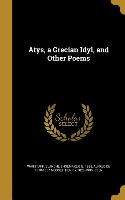 ATYS A GRECIAN IDYL & OTHER PO