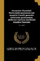 Auctarium Chartularii Universitatis Parisiensis Sub Auspiciis Consilii Generalis Facultatum Parisiensium Ediderunt Henricus Denibe [et] Aemilius Chate