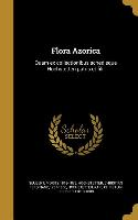 Flora Azorica: Quam ex collectionibus schedisque Hochstetteri patris et filii