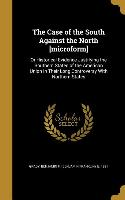 The Case of the South Against the North [microform]: Or Historical Evidence Justifying the Southern States of the American Union in Their Long Controv