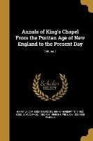 Annals of King's Chapel From the Puritan Age of New England to the Present Day, Volume 2