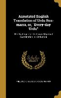Annotated English Translation of Urdu Roz-marra, or, Every-day Urdu: The Text-book for the Lower Standard Examination in Hindustani