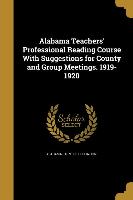 Alabama Teachers' Professional Reading Course With Suggestions for County and Group Meetings. 1919-1920