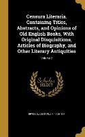 Censura Literaria. Containing Titles, Abstracts, and Opinions of Old English Books, With Original Disquisitions, Articles of Biography, and Other Lite
