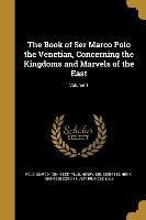 The Book of Ser Marco Polo the Venetian, Concerning the Kingdoms and Marvels of the East, Volume 1