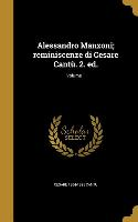 Alessandro Manzoni, reminiscenze di Cesare Cantù. 2. ed., Volume 1