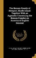 The Benson Family of Newport, Rhode Island. Together With an Appendix Concerning the Benson Families in America of English Descent