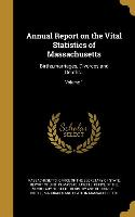 Annual Report on the Vital Statistics of Massachusetts: Births, marriages, Divorces and Deaths.., Volume 1