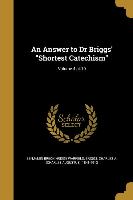 An Answer to Dr Briggs' Shortest Catechism, Volume 4 pt.10