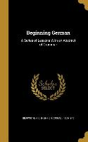 Beginning German: A Series of Lessons With an Abstract of Grammar