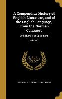 A Compendius History of English Literature, and of the English Language, From the Norman Conquest: With Numerous Specimens, Volume 1