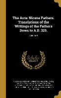 The Ante-Nicene Fathers. Translations of the Writings of the Fathers Down to A.D. 325., Volume 4