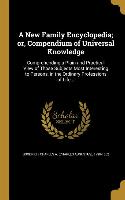 A New Family Encyclopedia, or, Compendium of Universal Knowledge: Comprehending a Plain and Practical View of Those Subjects Most Interesting to Perso