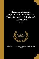 Correspondance de Sigismond Krasinski et de Henry Reeve. Préf. de Joseph Kallenbach, Tome 1