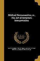 Biblical Hermeneutics, or, The Art of Scripture Interpretation