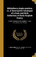 Bibliotheca Anglo-poetica, or, A Descriptive Catalogue of a Rare and Rich Collection of Early English Poetry: In the Possession of Longman, Hurst, Ree