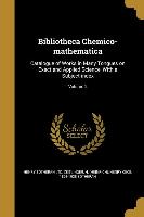 Bibliotheca Chemico-mathematica: Catalogue of Works in Many Tongues on Exact and Applied Science, With a Subject-index, Volume 2