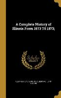 A Complete History of Illinois From 1673 T0 1873