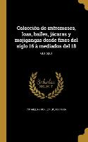 Colección de entremeses, loas, bailes, jácaras y mojigangas desde fines del siglo 16 à mediados del 18, v.01 pt.01