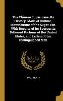 The Chinese Sugar-cane, Its History, Mode of Culture, Manufacture of the Sugar, Etc. With Reports of Its Success in Different Portions of the United S