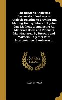 The Brewer's Analyst, a Systematic Handbook of Analysis Relating to Brewing and Malting, Giving Details of Up-to-date Methods of Analysing All Materia