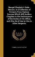 Bengal Chaplain's Vade-Mecum, or a Collection of Extracts From Various Sources Which Will Guide a Chaplain in the Performance of the Duties of His Off