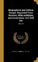 Biographical and Critical Essays. Reprinted From Reviews, With Additions and Corrections. 1st [-3rd] Ser, Volume 3