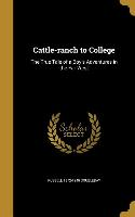 Cattle-ranch to College: The True Tale of a Boy's Adventures in the Far West