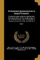 Dictionnaire grammatical de la langue Françoise: Contenant toutes les règles de l'orthographe, de la prononciation, de la prosodie, du régime, de la c