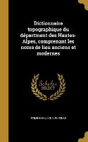 Dictionnaire topographique du départment des Hautes-Alpes, comprenant les noms de lieu anciens et modernes