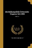 Die Balkanpolitik Österreich-Ungarns Seit 1866, Volume 2