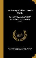 Continuity of Life a Cosmic Truth: Based Upon the Principles of Natural Philosophy and the Co-relations of Nature's Elements, Energies, and Forces