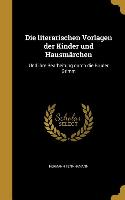 Die literarischen Vorlagen der Kinder und Hausmärchen: Und ihre Bearbeitung durch die Brüder Grimm