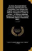 An Easy, Practical Hebrew Grammar With Exercises for Translation From Hebrew Into English, and From English Into Hebrew, Arranged in a Series of Lette