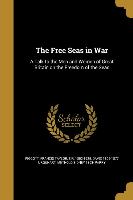 The Free Seas in War: A Talk to the Men and Women of Great Britain on the Freedom of the Seas