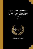 The Evolution of Man: A Popular Exposition of the Principal Points of Human Ontogeny and Phylogene, v. 1