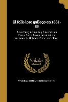 El folk-lore gallego en 1884-85: Sus actas y acuerdos y discursos de Emilia Pardo Bazán, presidente, y memoria de Salvador Golpe, secretario