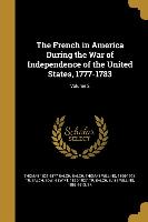 The French in America During the War of Independence of the United States, 1777-1783, Volume 2