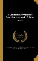 A Commentary Upon the Gospel According to S. Luke, Volume 1