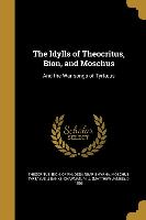 The Idylls of Theocritus, Bion, and Moschus: And the War-songs of Tyrtæus