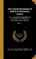 The French Revolution of 1848 in Its Economic Aspect: Vol. I, Louis Blanc's Organisation Du Travail, Vol. II. Émile Thomas's Histoire Des Ateliers Nat