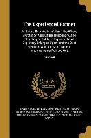 The Experienced Farmer: An Entire New Work, in Which the Whole System of Agriculture, Husbandry, and Breeding of Cattle, is Explained and Copi