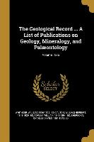 The Geological Record ... A List of Publications on Geology, Mineralogy, and Palæontology, Volume 1876