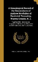 A Genealogical Record of the Descendants of Andrew Newbaker of Hardwick Township, Warren County, N. J.: Together With Historical and Biographical Sket