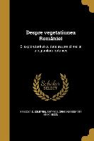 Despre vegetatiunea României: Si exploratorii ei cu date asupra climei si a regiuniloru botanice