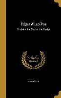 Edgar Allan Poe: The Man: the Master: the Martyr