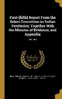 First-[fifth] Report From the Select Committee on Indian Territories, Together With the Minutes of Evidence, and Appendix, Volume 5