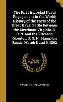 The First Iron-clad Naval Engagement in the World, History of the Facts of the Great Naval Battle Between the Merrimac-Virginia, C. S. N. and the Eric