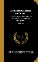 Elementa matheseos universæ ...: Qui commentationem de methodo mathematica, arithmeticam, geometriam .., Volumen 4